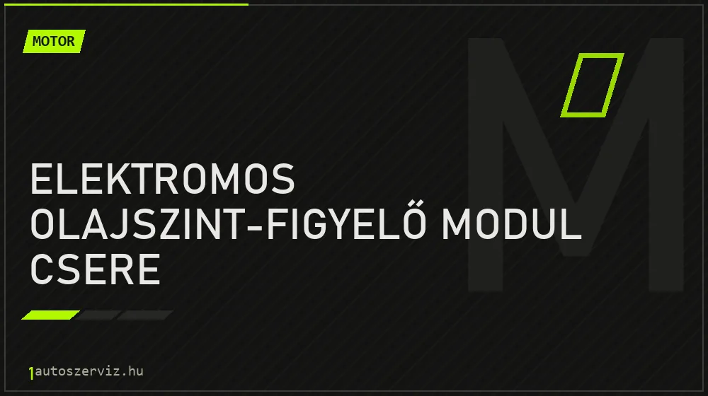 Elektromos olajszint-figyelő modul csere - Motor Budapesten