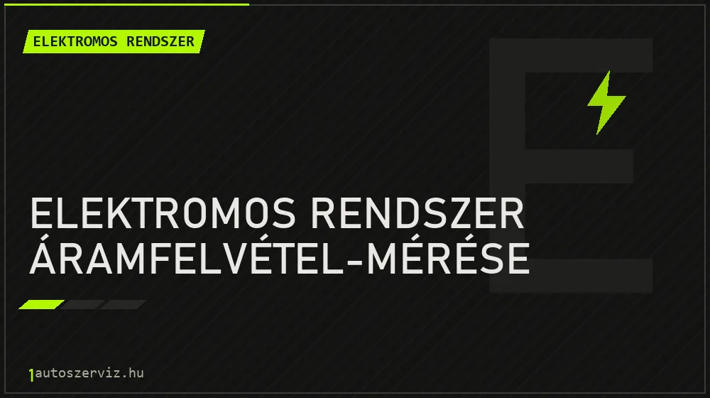 Elektromos rendszer áramfelvétel-mérése - Elektromos rendszer Budapesten