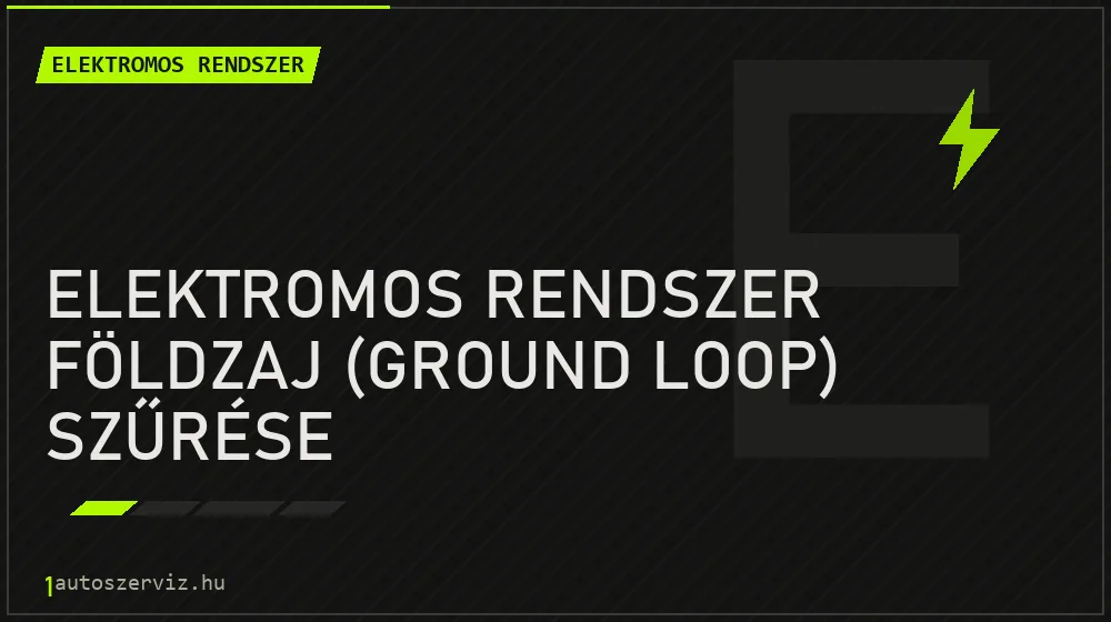 Elektromos rendszer földzaj (ground loop) szűrése javítás - autóvillamossági javítás