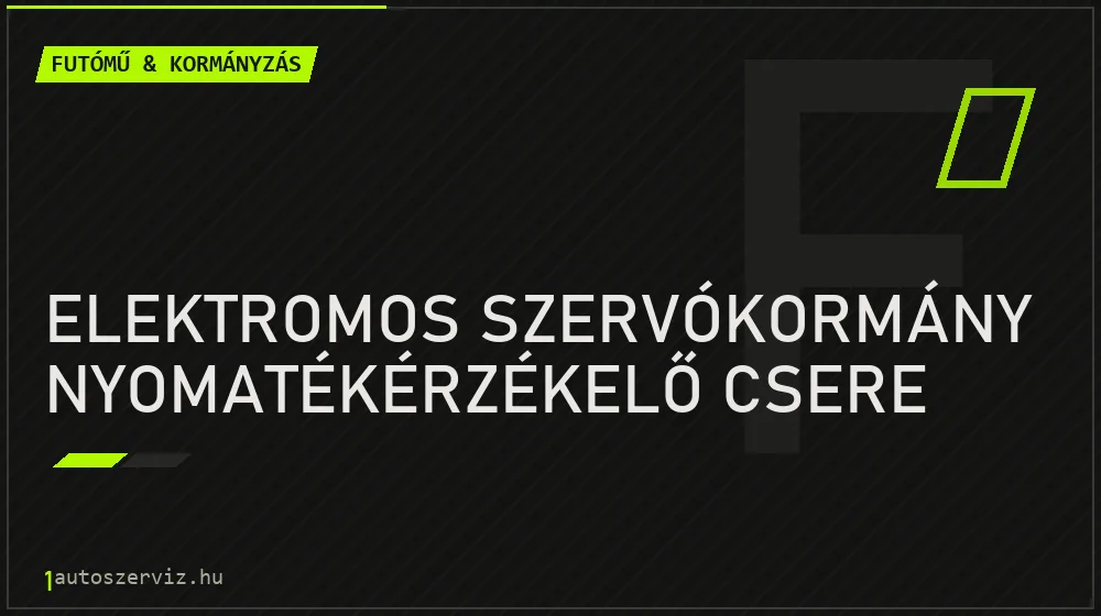 Elektromos szervókormány nyomatékérzékelő csere - Futómű & kormányzás Budapesten