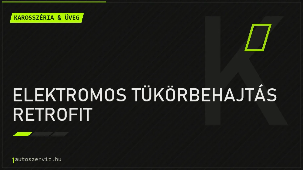 Elektromos tükörbehajtás retrofit javítás - karosszéria- és üvegjavítás