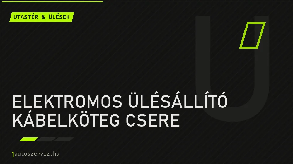 Elektromos ülésállító kábelköteg csere - Utastér & ülések Budapesten