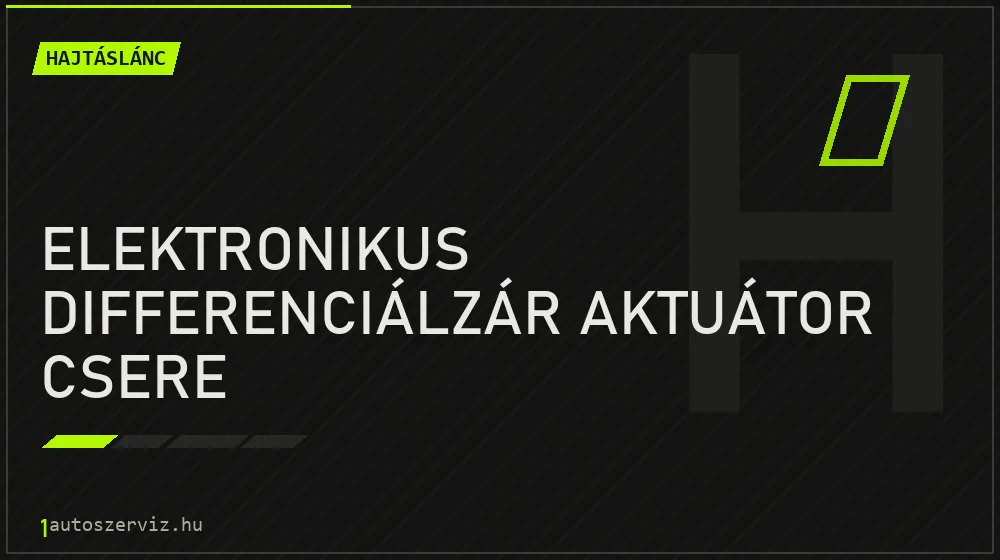 Elektronikus differenciálzár aktuátor csere - Hajtáslánc Budapesten