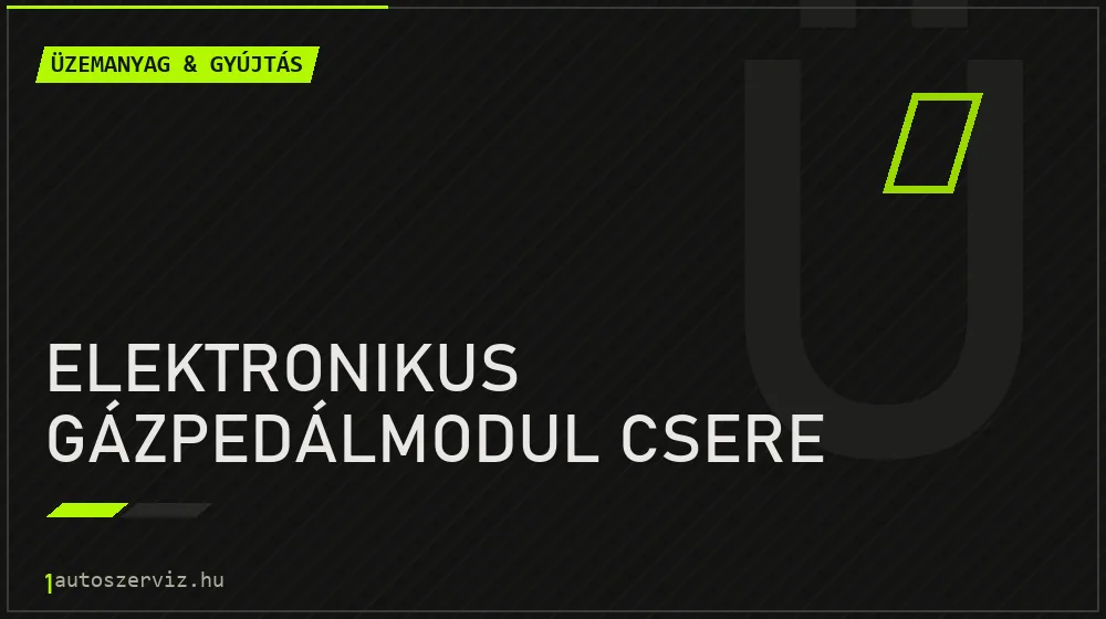 Elektronikus gázpedálmodul csere - Üzemanyag & gyújtás Budapesten