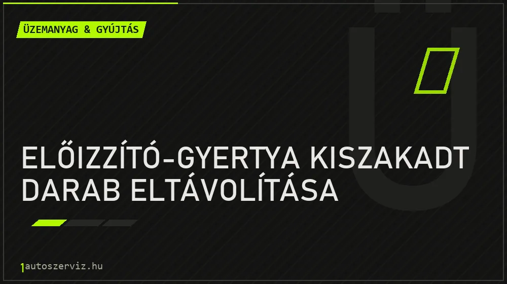 Előizzító-gyertya kiszakadt darab eltávolítása - Üzemanyag & gyújtás Budapesten