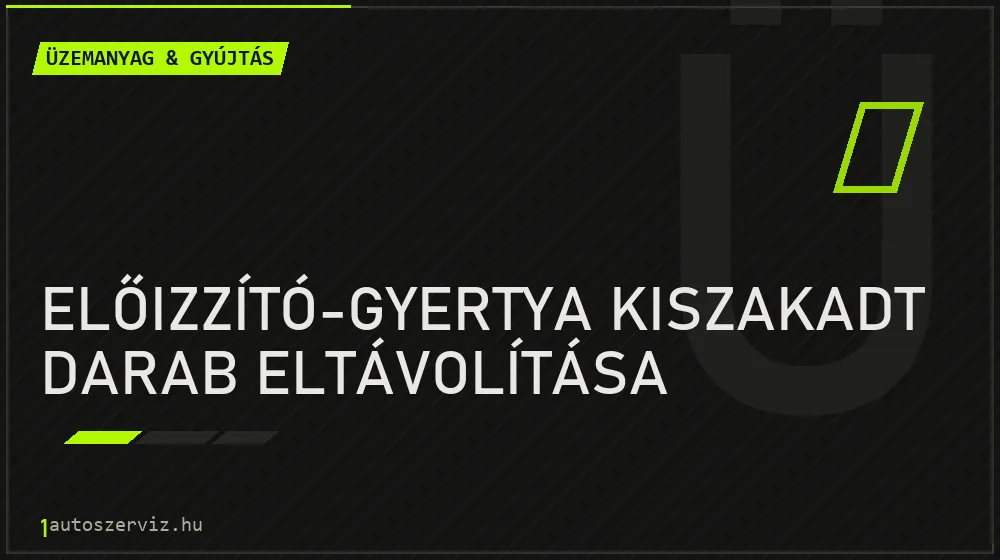 Előizzító-gyertya kiszakadt darab eltávolítása javítás - üzemanyagrendszer-javítás