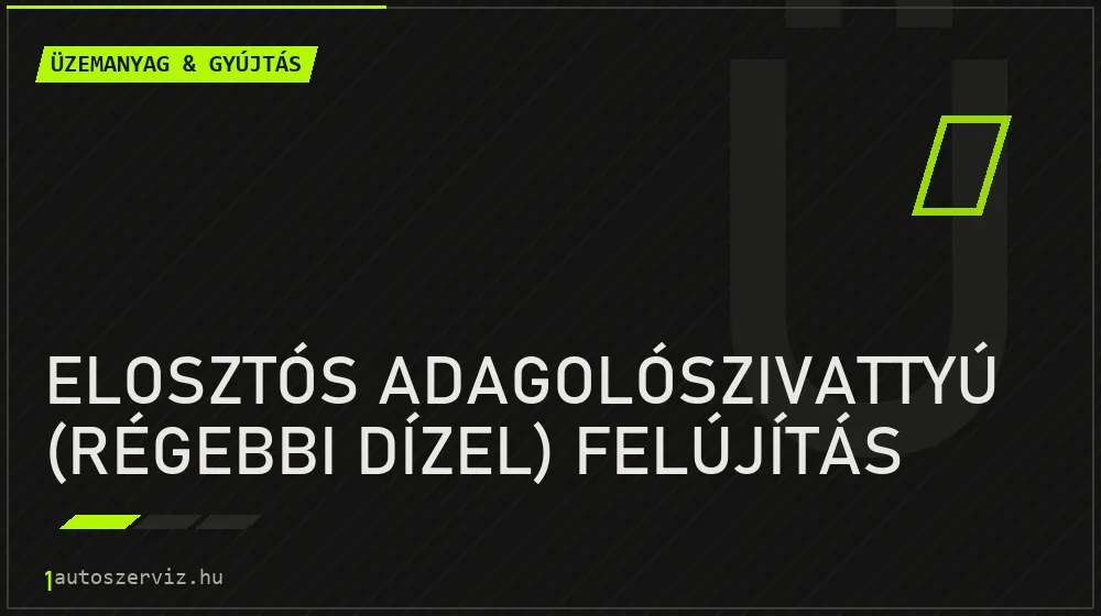 Elosztós adagolószivattyú (régebbi dízel) felújítás javítás - üzemanyagrendszer-javítás