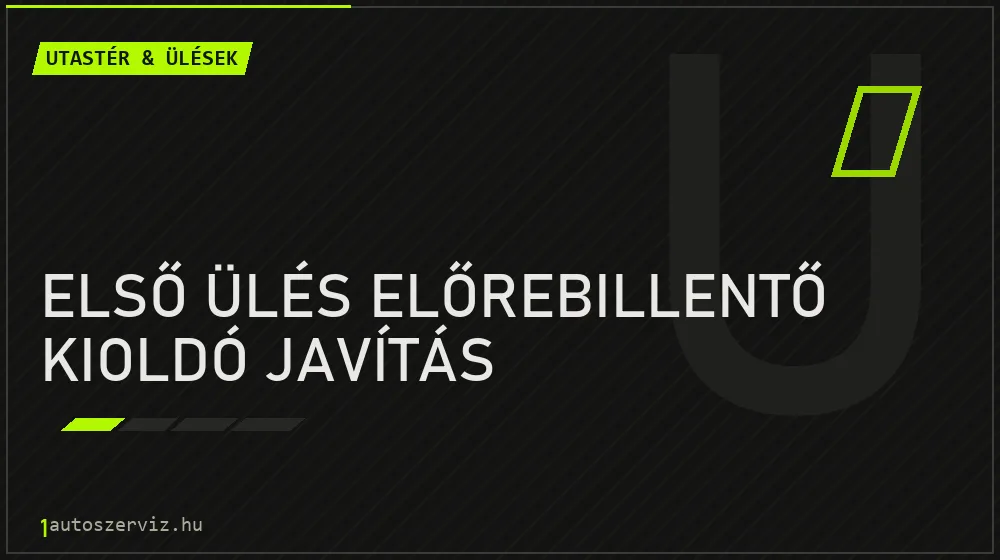 Első ülés előrebillentő kioldó javítás - Utastér & ülések Budapesten