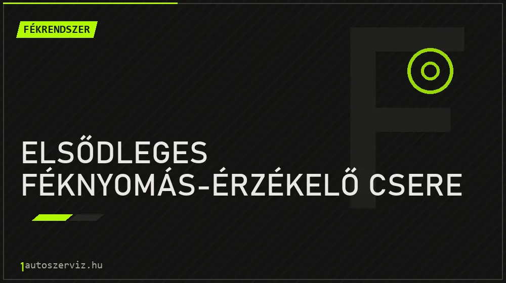 Elsődleges féknyomás-érzékelő csere javítás - fékjavítás