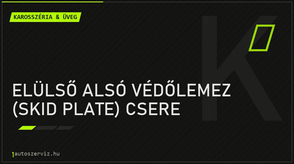Elülső alsó védőlemez (skid plate) csere - Karosszéria & üveg Budapesten