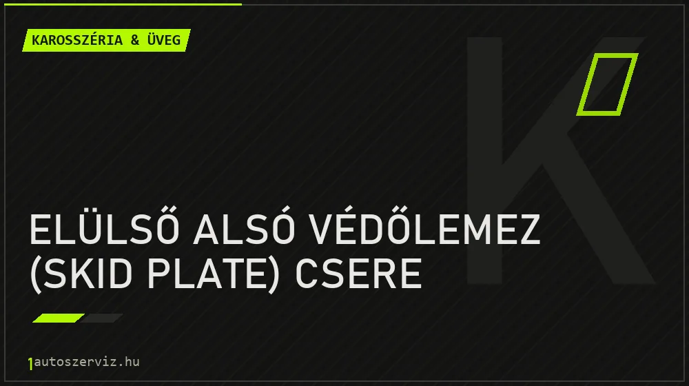 Elülső alsó védőlemez (skid plate) csere javítás - karosszéria- és üvegjavítás