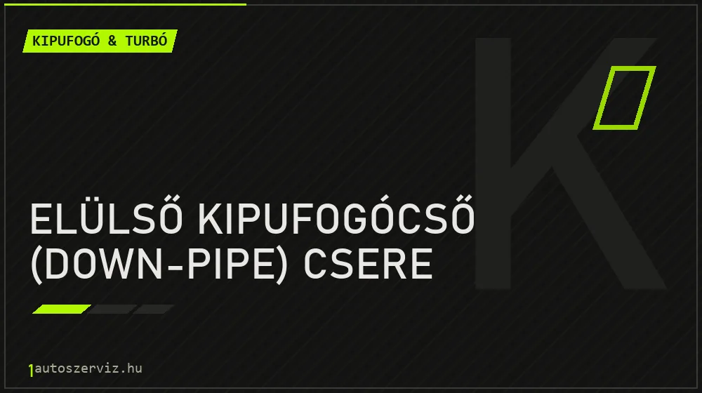 Elülső kipufogócső (down-pipe) csere javítás - kipufogó- és turbójavítás