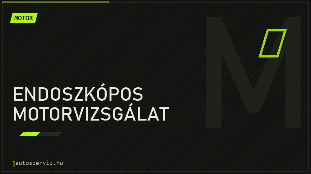 Endoszkópos motorvizsgálat - Motor Budapesten