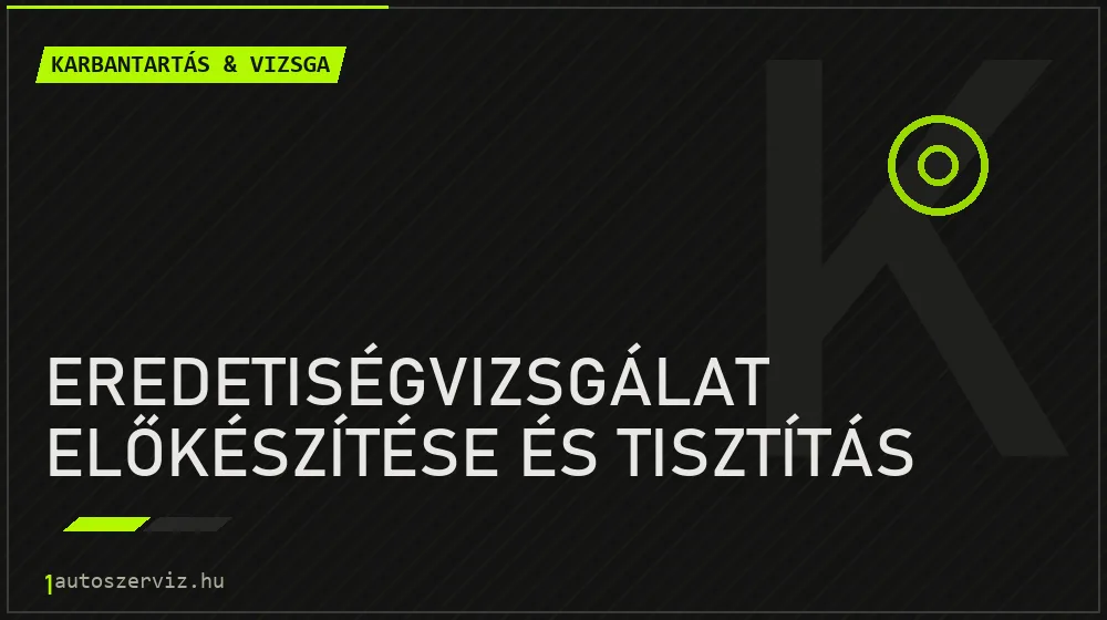 Eredetiségvizsgálat előkészítése és tisztítás - Karbantartás & vizsga Budapesten