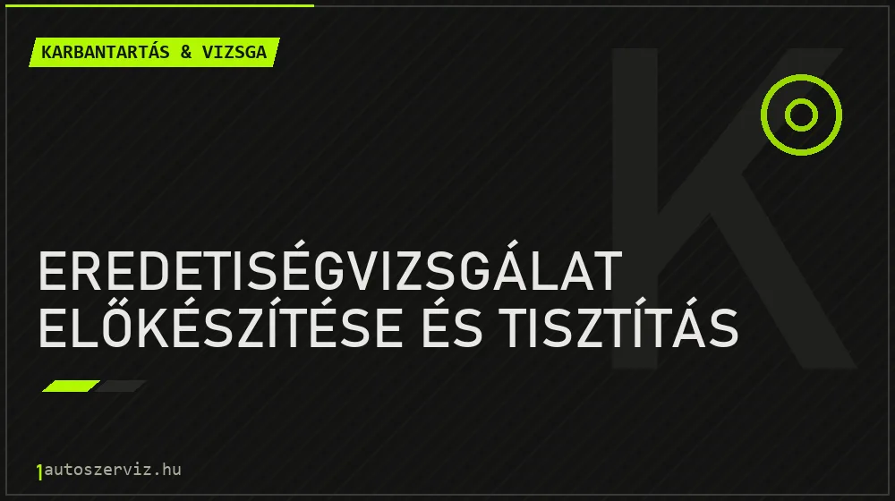 Eredetiségvizsgálat előkészítése és tisztítás javítás - autó-karbantartás és műszaki vizsga
