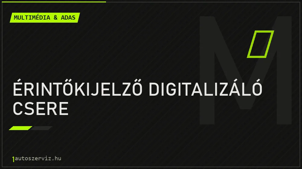 Érintőkijelző digitalizáló csere javítás - multimédia- és asszisztensrendszer-javítás