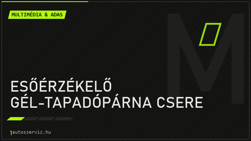 Esőérzékelő gél-tapadópárna csere javítás - multimédia- és asszisztensrendszer-javítás