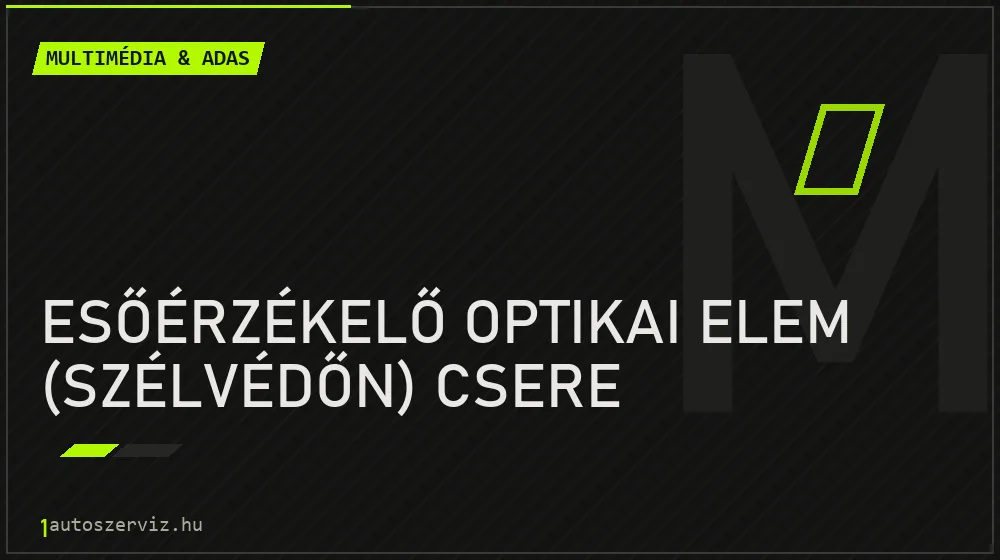 Esőérzékelő optikai elem (szélvédőn) csere - Multimédia & ADAS Budapesten
