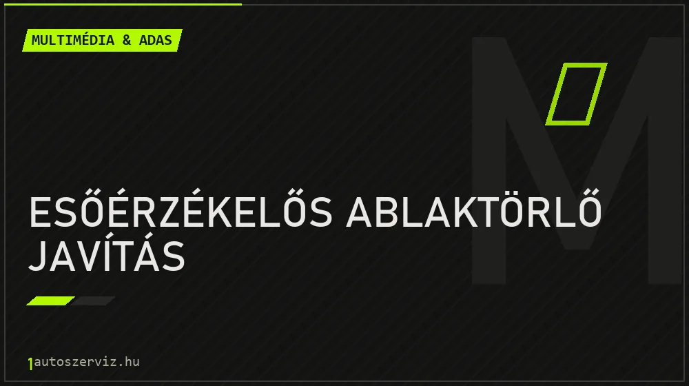 Esőérzékelős ablaktörlő javítás javítás - multimédia- és asszisztensrendszer-javítás