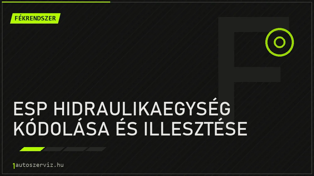 ESP hidraulikaegység kódolása és illesztése - Fékrendszer Budapesten