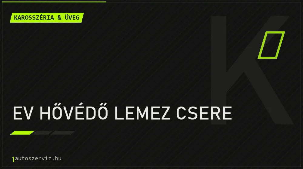 EV hővédő lemez csere - Karosszéria & üveg Budapesten