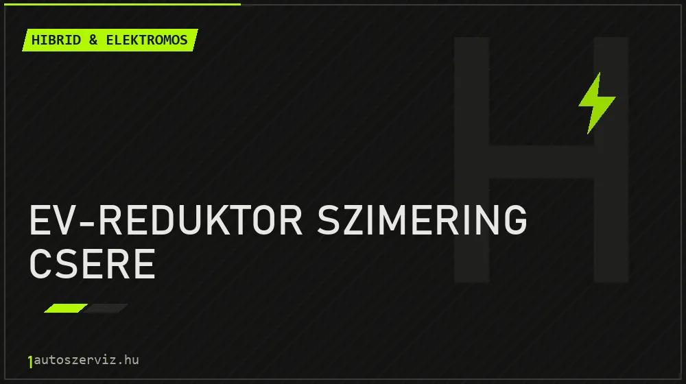 EV-reduktor szimering csere - Hibrid & elektromos Budapesten