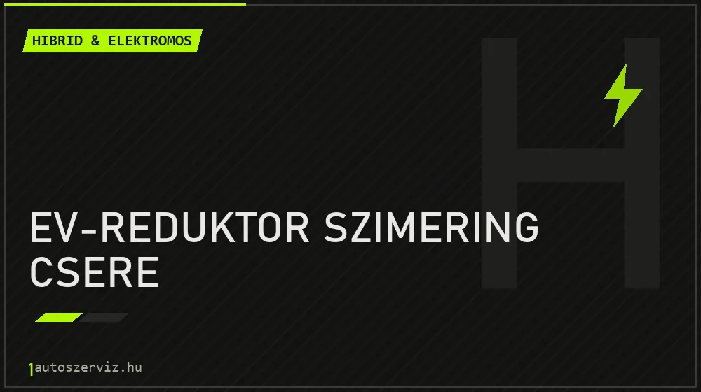 EV-reduktor szimering csere javítás - hibrid- és elektromosautó-szerviz