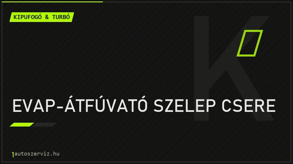 EVAP-átfúvató szelep csere - Kipufogó & turbó Budapesten
