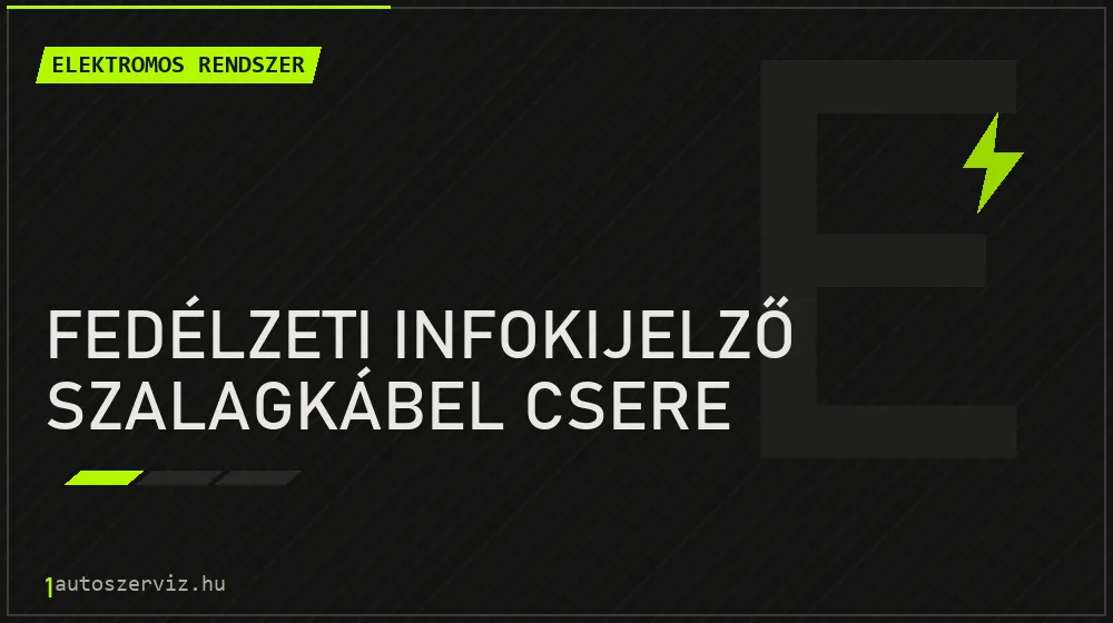 Fedélzeti infokijelző szalagkábel csere javítás - autóvillamossági javítás