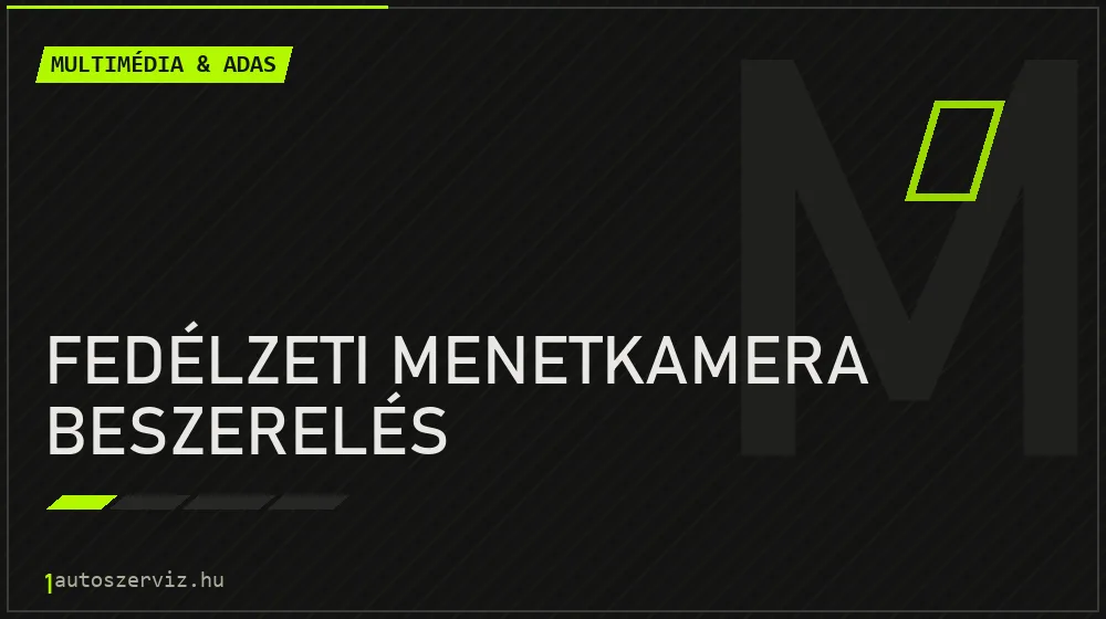 Fedélzeti menetkamera beszerelés - Multimédia & ADAS Budapesten