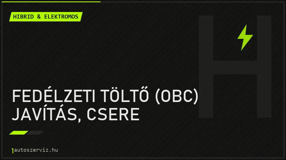 Fedélzeti töltő (OBC) javítás, csere javítás - hibrid- és elektromosautó-szerviz