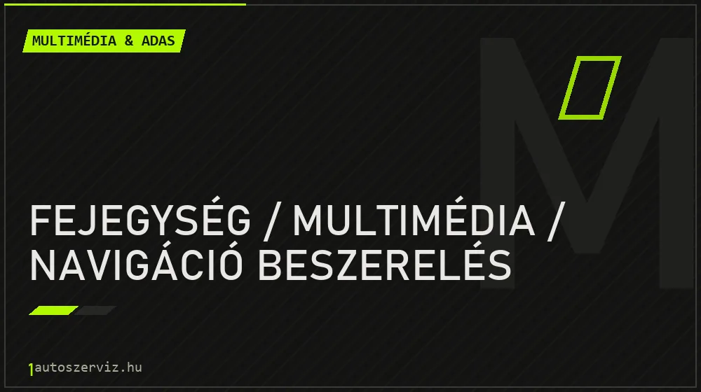Fejegység / multimédia / navigáció beszerelés - Multimédia & ADAS Budapesten