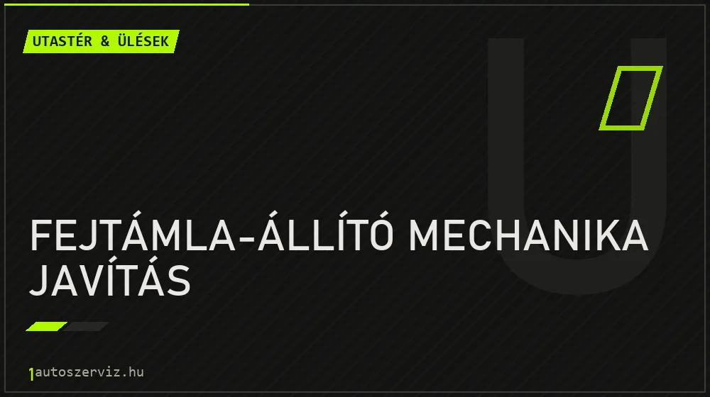 Fejtámla-állító mechanika javítás - Utastér & ülések Budapesten