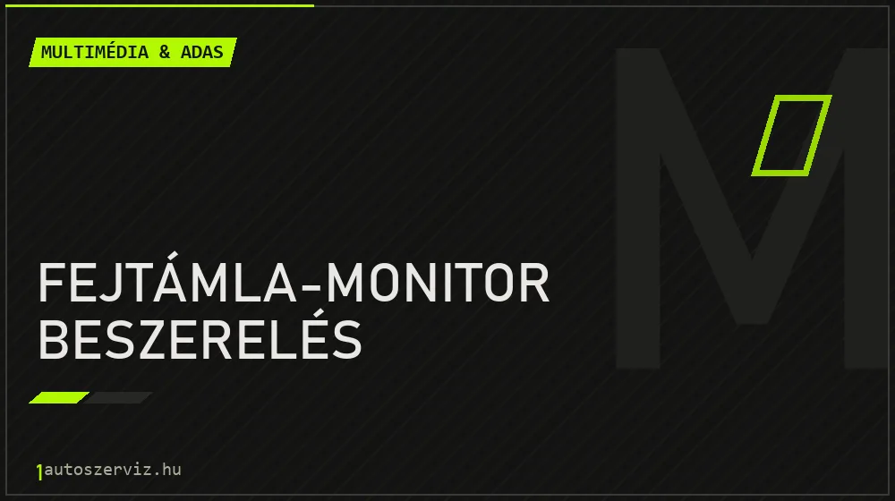 Fejtámla-monitor beszerelés javítás - multimédia- és asszisztensrendszer-javítás