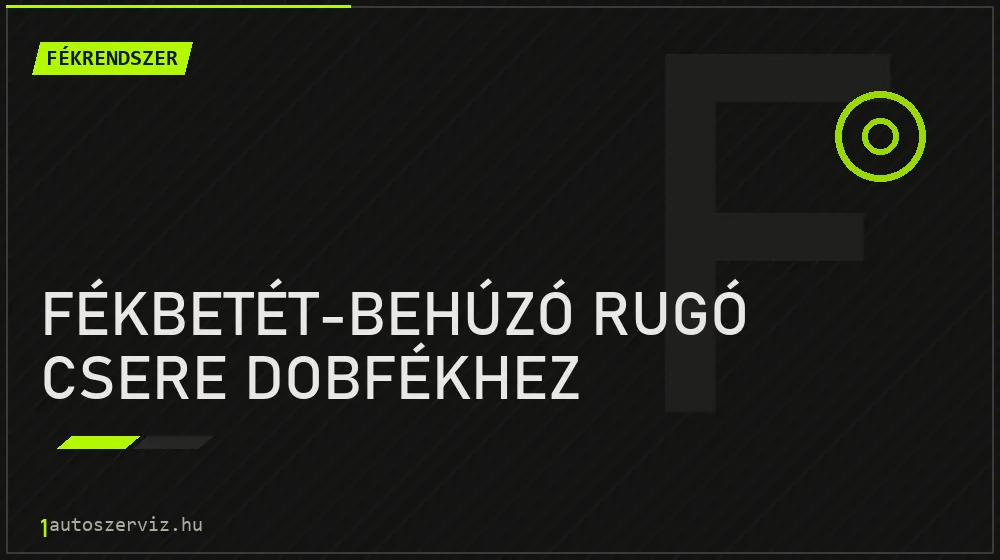 Fékbetét-behúzó rugó csere dobfékhez javítás - fékjavítás