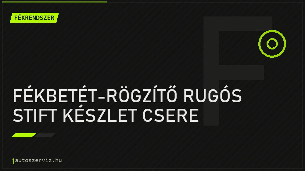 Fékbetét-rögzítő rugós stift készlet csere - Fékrendszer Budapesten