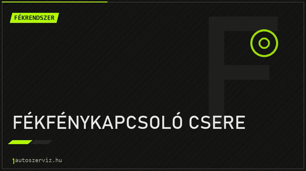 Fékfénykapcsoló csere - Fékrendszer Budapesten