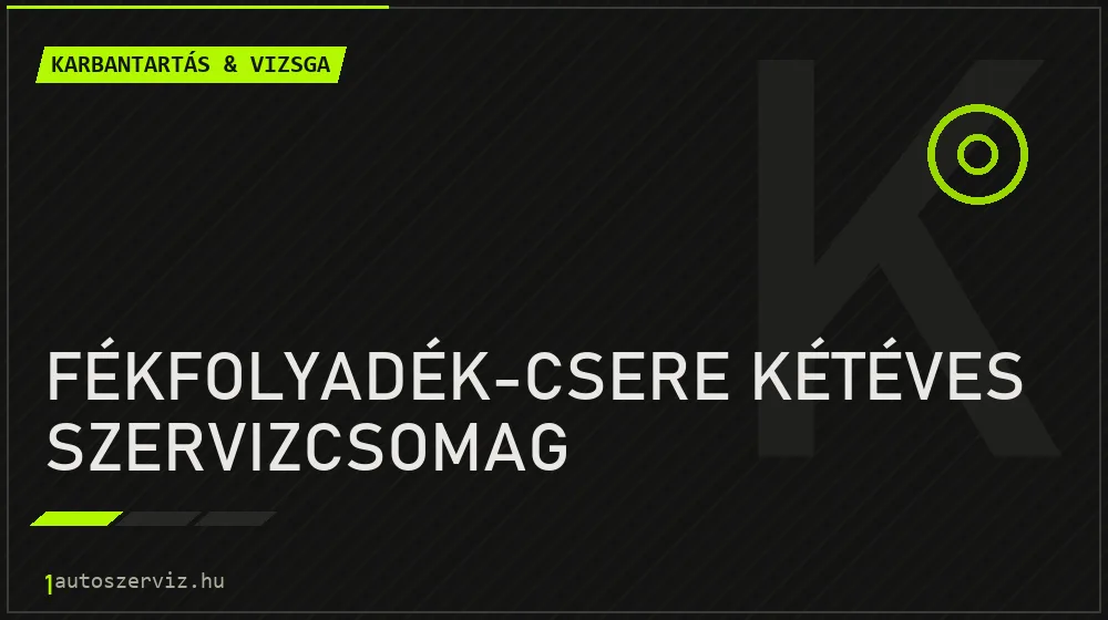 Fékfolyadék-csere kétéves szervizcsomag javítás - autó-karbantartás és műszaki vizsga