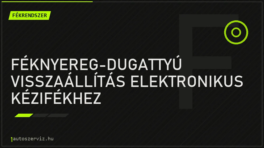 Féknyereg-dugattyú visszaállítás elektronikus kézifékhez - Fékrendszer Budapesten