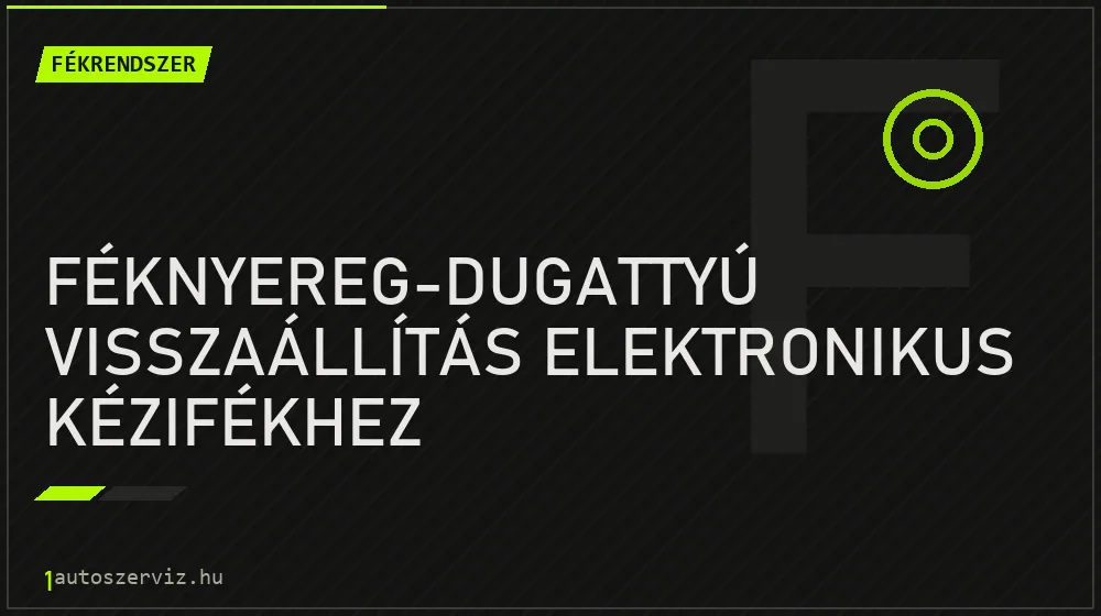 Féknyereg-dugattyú visszaállítás elektronikus kézifékhez javítás - fékjavítás