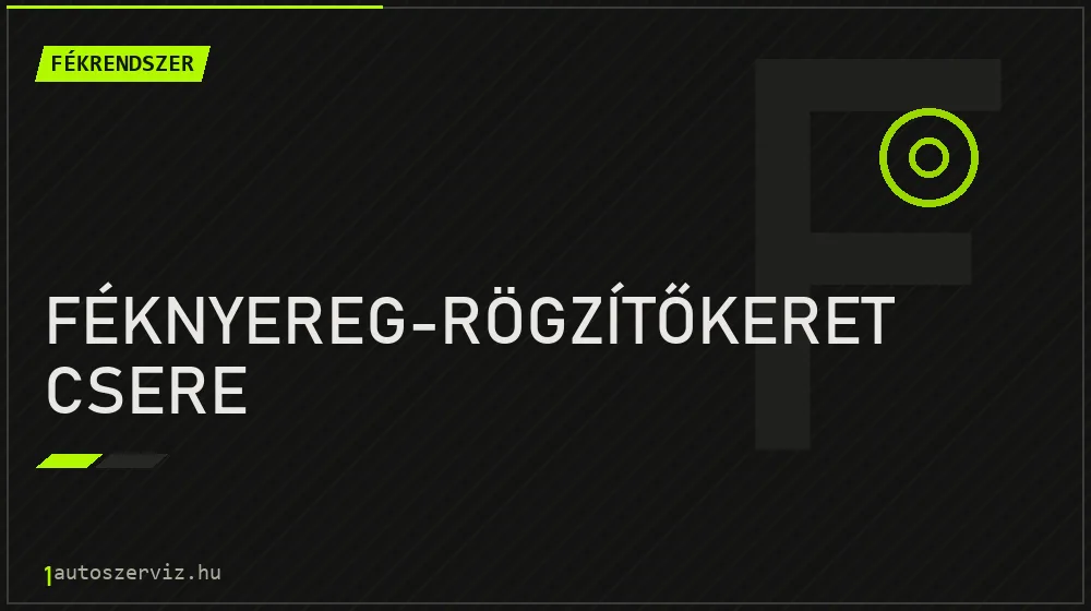 Féknyereg-rögzítőkeret csere - Fékrendszer Budapesten