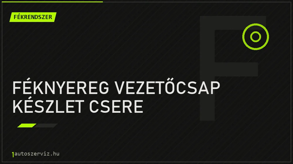 Féknyereg vezetőcsap készlet csere - Fékrendszer Budapesten