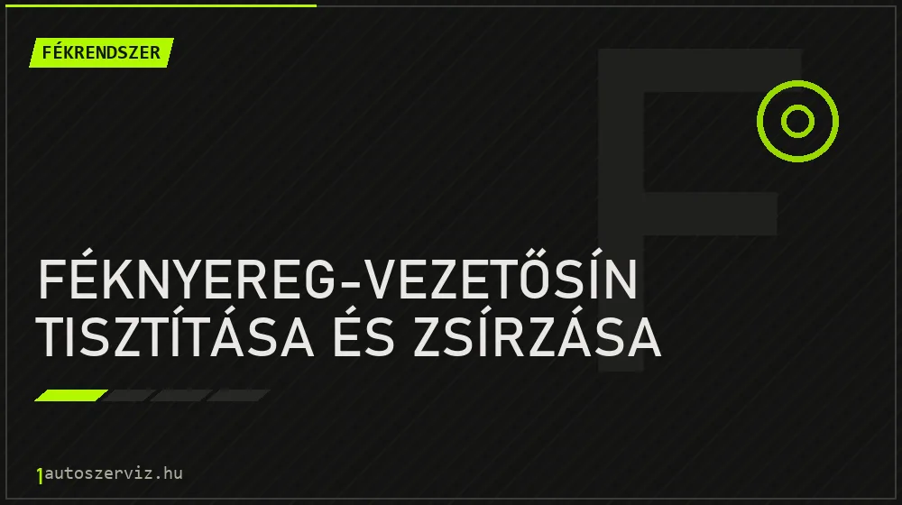 Féknyereg-vezetősín tisztítása és zsírzása - Fékrendszer Budapesten