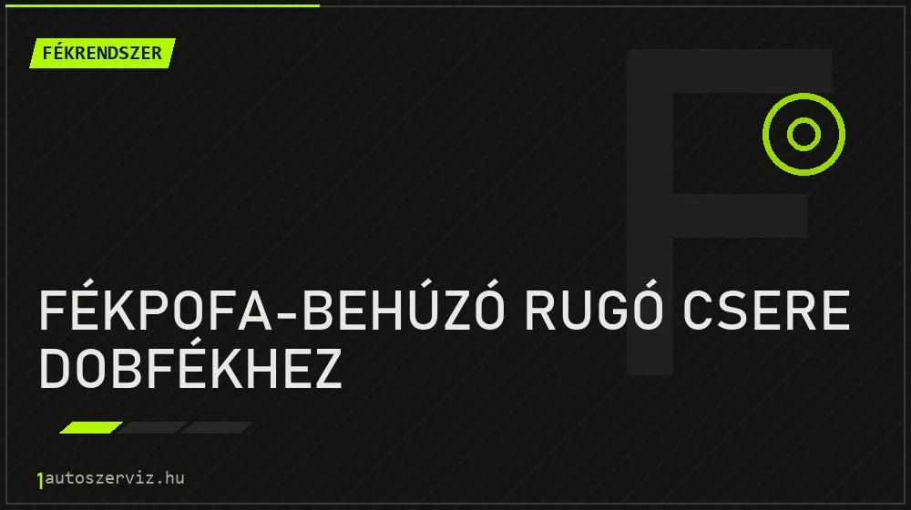 Fékpofa-behúzó rugó csere dobfékhez - Fékrendszer Budapesten