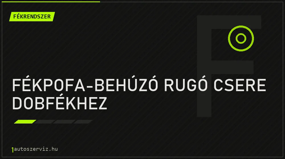 Fékpofa-behúzó rugó csere dobfékhez javítás - fékjavítás
