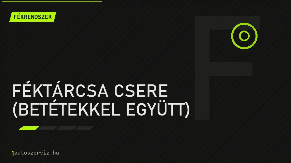 Féktárcsa csere (betétekkel együtt) - Fékrendszer Budapesten