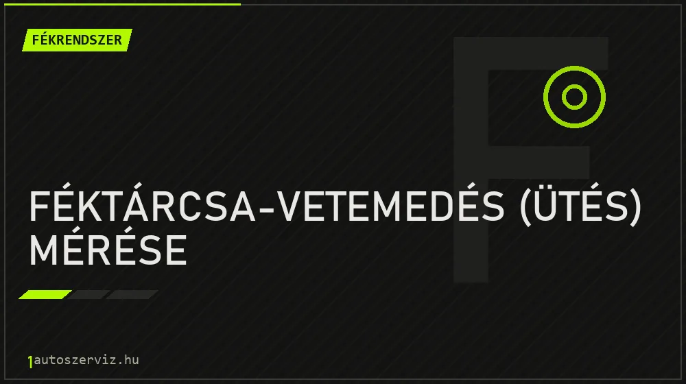 Féktárcsa-vetemedés (ütés) mérése - Fékrendszer Budapesten