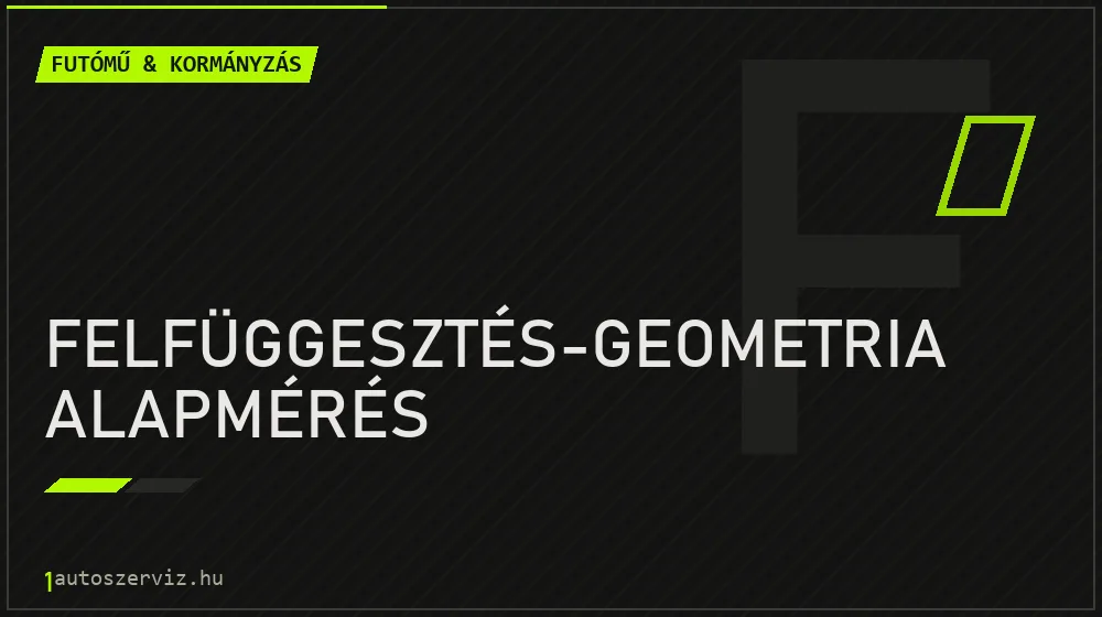 Felfüggesztés-geometria alapmérés - Futómű & kormányzás Budapesten