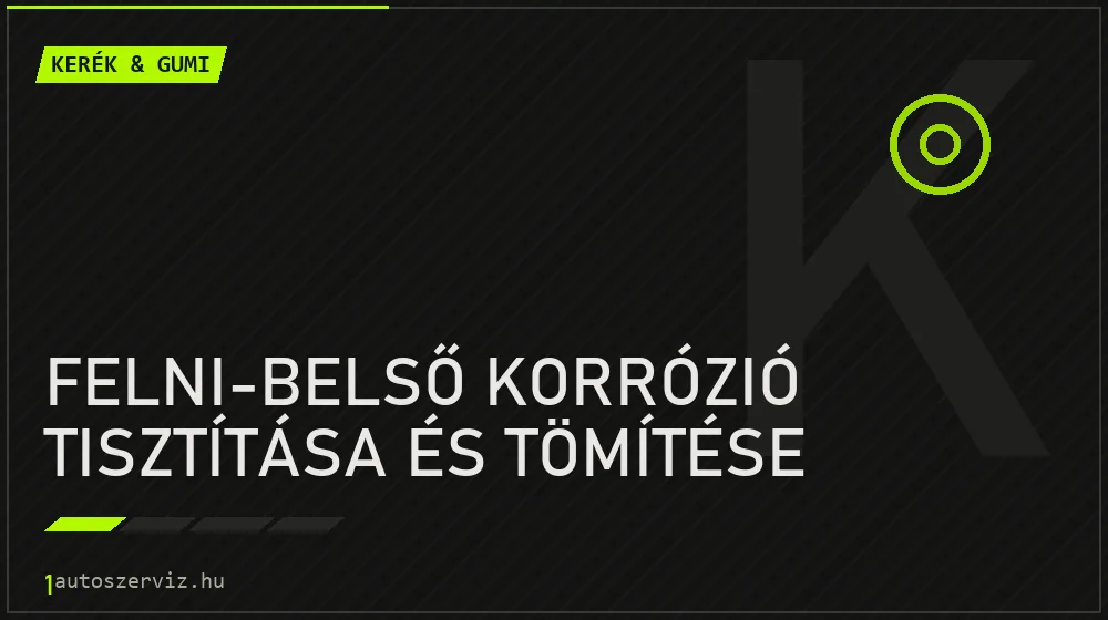 Felni-belső korrózió tisztítása és tömítése javítás - gumiabroncs-szerviz