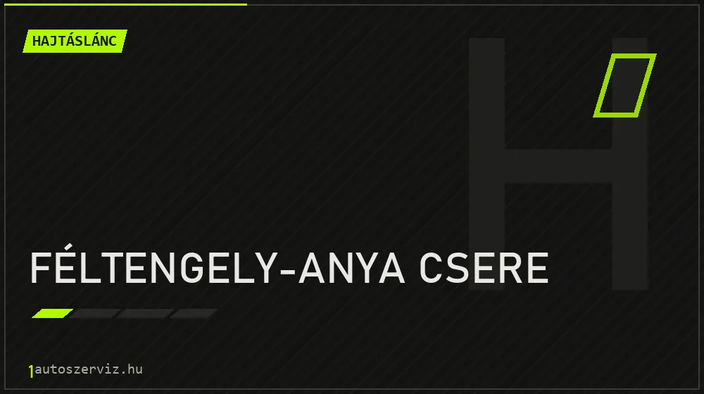Féltengely-anya csere - Hajtáslánc Budapesten